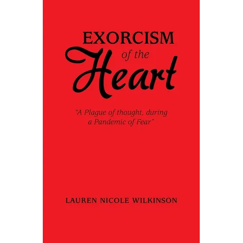 Exorcism of the Heart: "A Plague of Thought, During a Pandemic of Fear" - Paperback