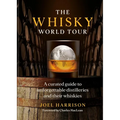 The Whisky World Tour: A Curated Guide to Unforgettable Distilleries and Their Whiskies - Hardcover