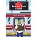 A Gaijin's Guide to the Japanese Train System - Paperback
