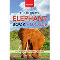 Elephants The Ultimate Elephant Book for Kids: 100+ Amazing Facts, African vs Asian, Trunks & Tusks, Baby Elephants & Herd Life - Paperback