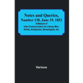 Notes and Queries, Number 138, June 19, 1852; A Medium of Inter-communication for Literary Men, Artists, Antiquaries, Genealogists, etc. - Paperback