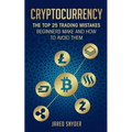Cryptocurrency: The Top 25 Trading Mistakes Beginners Make and How to Avoid Them - Paperback