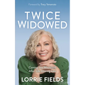 Twice Widowed: Coming Into Wholeness After Life-Altering Loss - Paperback