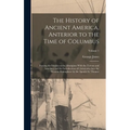 The History of Ancient America, Anterior to the Time of Columbus: Proving the Identity of the Aborigines With the Tyrians and Israelites; and the Intr - Hardcover