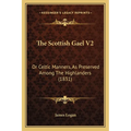 The Scottish Gael V2: Or Celtic Manners, As Preserved Among The Highlanders (1831) - Paperback