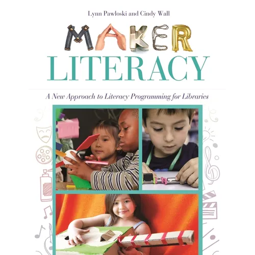 Maker Literacy: A New Approach to Literacy Programming for Libraries - Paperback