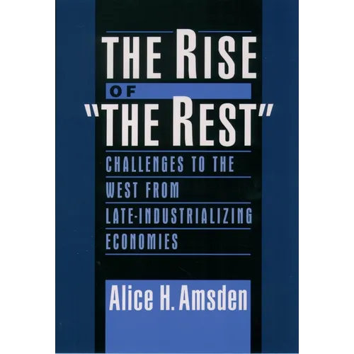 The Rise of the Rest: Challenges to the West from Late-Industrializing Economies - Paperback