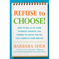Refuse to Choose!: Use All of Your Interests, Passions, and Hobbies to Create the Life and Career of Your Dreams - Paperback