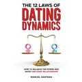 The 12 Laws of Dating Dynamics: How to Balance the Power and Avoid One-sided Relationships - Paperback