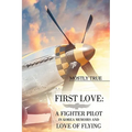 First Love: A Fighter Pilot in Korea Memoirs and Love of Flying - Paperback