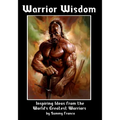 Warrior Wisdom: Inspiring Ideas from the World's Greatest Warriors - Paperback