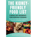 The Kidney-Friendly Food List - A Renal Diet Reference for Everyday Cooking: Nourish Your Health with Comprehensive Food List and Reliable - Paperback