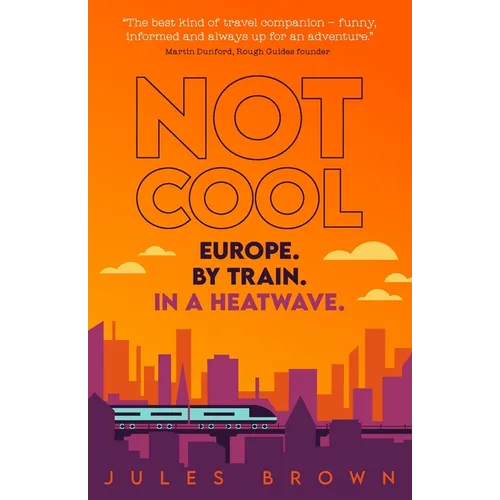 Not Cool: Europe by Train in a Heatwave - Paperback