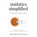 Statistics Simplified - For People Who Prefer Stories Over Numbers: Learn to Make Better Decisions. Become an Informed Consumer. Debunk Popular Misbel - Paperback