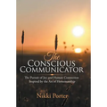 The Conscious Communicator: The Pursuit of Joy and Human Connection Inspired by the Art of Horsemanship - Hardcover