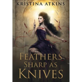 Feathers Sharp as Knives - Hardcover