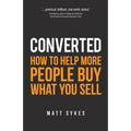 Converted: How to Help More People Buy What You Sell - Paperback