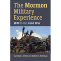 The Mormon Military Experience: 1938 to the Cold War - Hardcover
