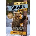 All Things Bears For Kids: Filled With Plenty of Facts, Photos, and Fun to Learn all About Bears - Paperback