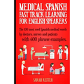 Medical Spanish: Fast Track Learning for English Speakers: The 100 most used Spanish medical words by doctors, nurses and patients with - Paperback