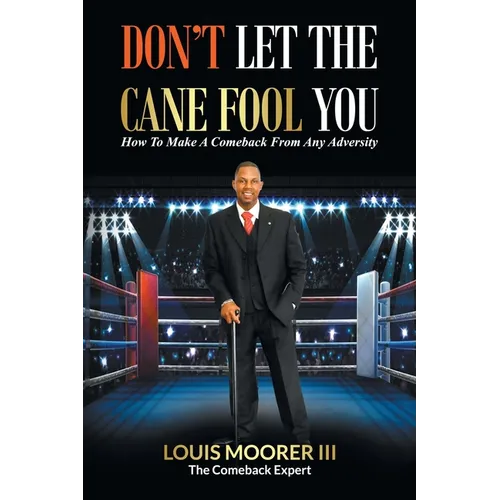 Don't Let the Cane Fool You: How to Make a Comeback from Any Adversity - Paperback