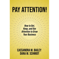 Pay Attention!: How to Get, Keep, and Use Attention to Grow Your Business - Paperback