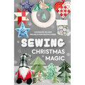 Sewing Christmas Magic: Handmade Holiday Projects for Festive Cheer - Paperback