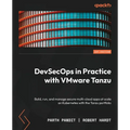DevSecOps in Practice with VMware Tanzu: Build, run, and manage secure multi-cloud apps at scale on Kubernetes with the Tanzu portfolio - Paperback