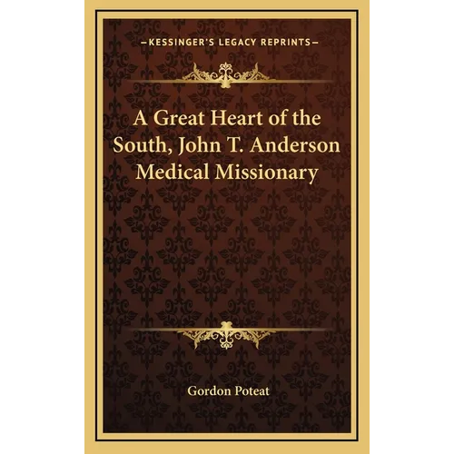A Great Heart of the South, John T. Anderson Medical Missionary - Hardcover