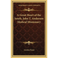 A Great Heart of the South, John T. Anderson Medical Missionary - Hardcover