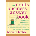 The Crafts Business Answer Book & Resource Guide: Starting, Managing, and Marketing a Homebased Arts, Crafts, or Design Business - Paperback