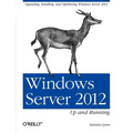 Windows Server 2012: Up and Running: Upgrading, Installing, and Optimizing Windows Server 2012 - Paperback