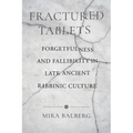 Fractured Tablets: Forgetfulness and Fallibility in Late Ancient Rabbinic Culture - Paperback