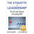 The Etiquette of Leadership: The Art and Science of Leading Well - Paperback