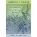 Green and Blue: Irish Americans in the Union Military, 1861-1865 - Hardcover