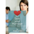 Ways to Save Your Marriage: The Solution to Divorce and to Breaking Up - Paperback