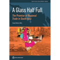 Glass Half Full: The Promise of Regional Trade in South Asia - Paperback