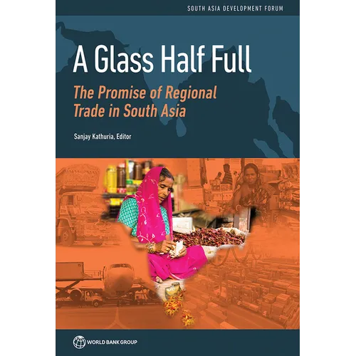 Glass Half Full: The Promise of Regional Trade in South Asia - Paperback