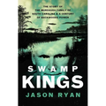 Swamp Kings: The Story of the Murdaugh Family of South Carolina and a Century of Backwoods Power - Paperback