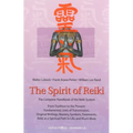 The Spirit of Reiki: From Tradition to the Present Fundamental Lines of Transmission, Original Writings, Mastery, Symbols, Treatments, Reiki as a Spir - Paperback