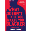 What Doesn't Kill You Makes You Blacker: A Memoir in Essays - Paperback