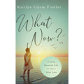 What Now?: Finding Renewed Life in Christ After Loss - Hardcover