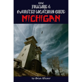 The Folklore & Haunted Locations Guide: Michigan - Paperback
