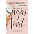 The 40-Day Sugar Fast: Where Physical Detox Meets Spiritual Transformation - Paperback
