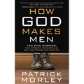 How God Makes Men: Ten Epic Stories. Ten Proven Principles. One Huge Promise for Your Life. - Paperback