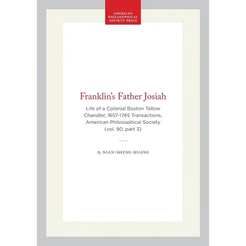Franklin's Father Josiah: Life of a Colonial Boston Tallow Chandler, 1657-1745 Transactions, American Philosophical Society (Vol. 90, Part 3) - Hardcover