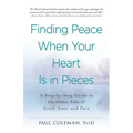 Finding Peace When Your Heart Is in Pieces: A Step-By-Step Guide to the Other Side of Grief, Loss, and Pain - Paperback