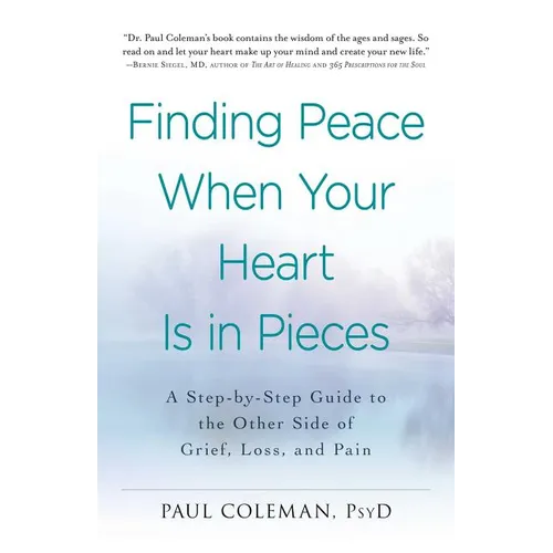 Finding Peace When Your Heart Is in Pieces: A Step-By-Step Guide to the Other Side of Grief, Loss, and Pain - Paperback