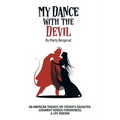 My Dance with the Devil: An American tragedy, my father's daughter, judgment versus forgiveness, a life reborn - Paperback