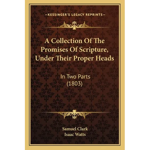 A Collection Of The Promises Of Scripture, Under Their Proper Heads: In Two Parts (1803) - Paperback